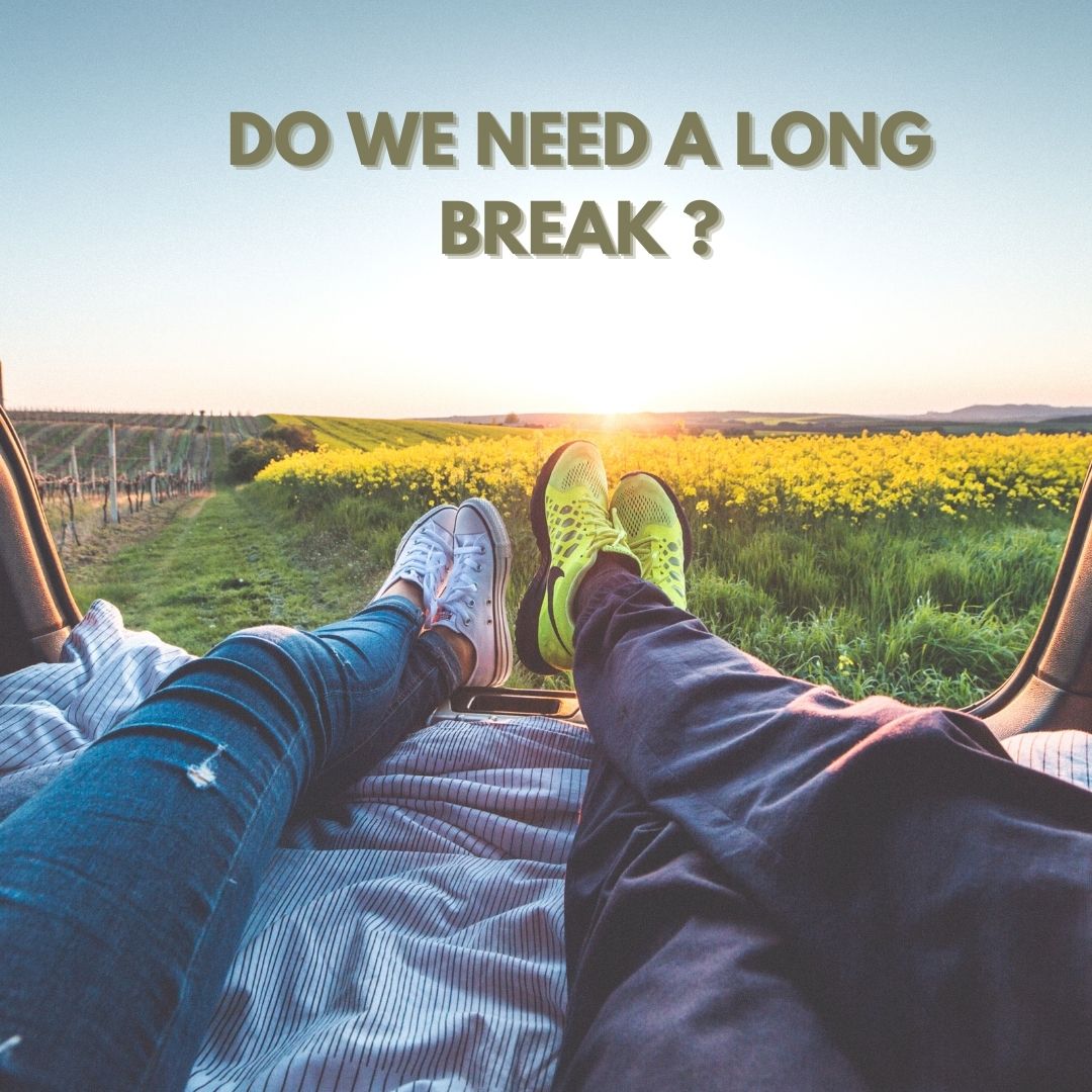 Do We Need A Long Break