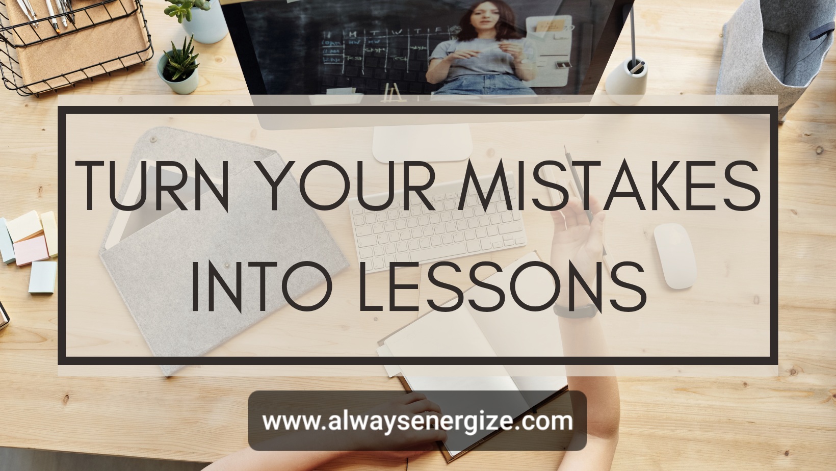 Turn Your Mistakes Into Lessons