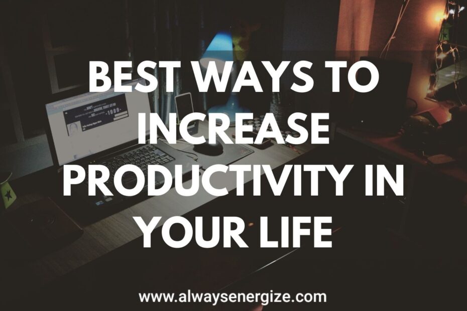 Best Ways To Increase Productivity In Your Life