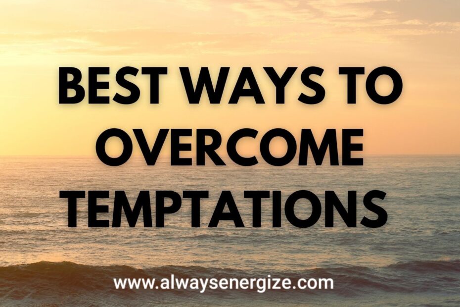 Best Ways To Overcome Temptations