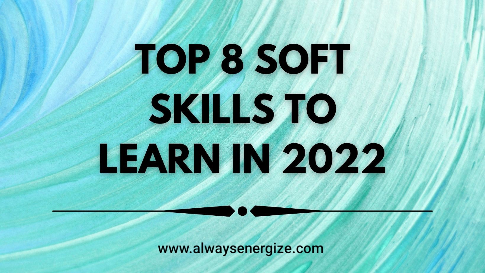 Top 8 Soft Skills To Learn In 2022